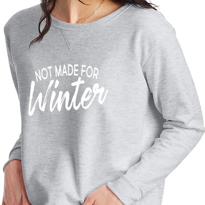 Not Made for Winter Sweatshirt - Mid Weight