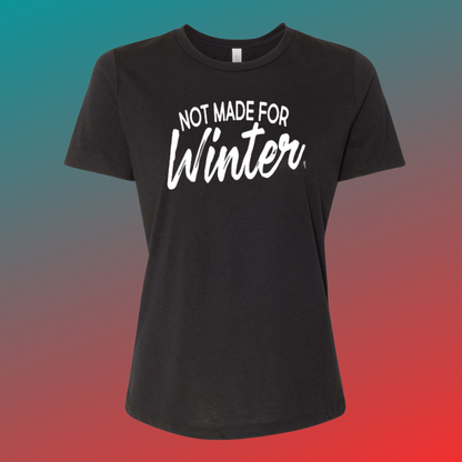 Not Made for Winter T-Shirt