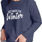 Not Made for Winter Sweatshirt - Mid Weight