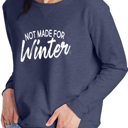Not Made for Winter Sweatshirt - Mid Weight