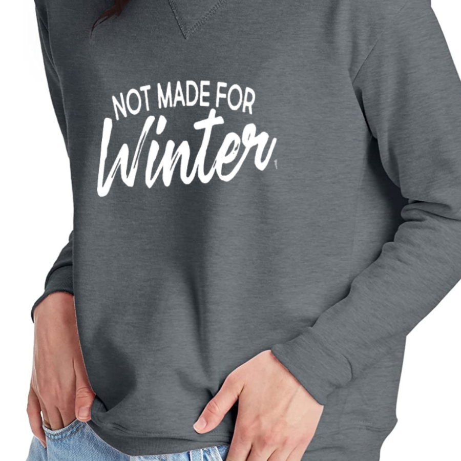 Not Made for Winter Sweatshirt - Mid Weight